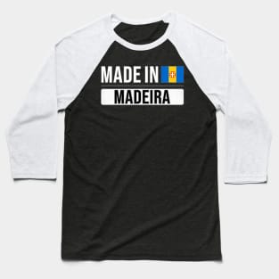 Made In Madeira - Gift for Madeiran With Roots From Madeira Baseball T-Shirt